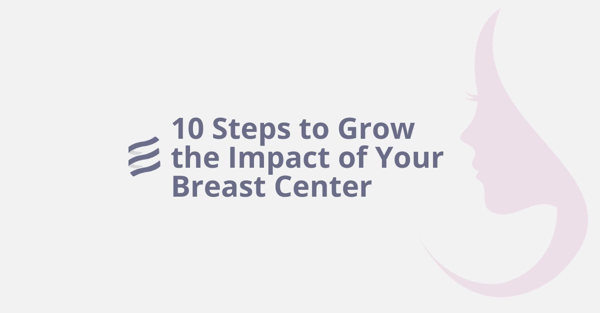 10 Steps to Grow the Impact of Your Breast Center